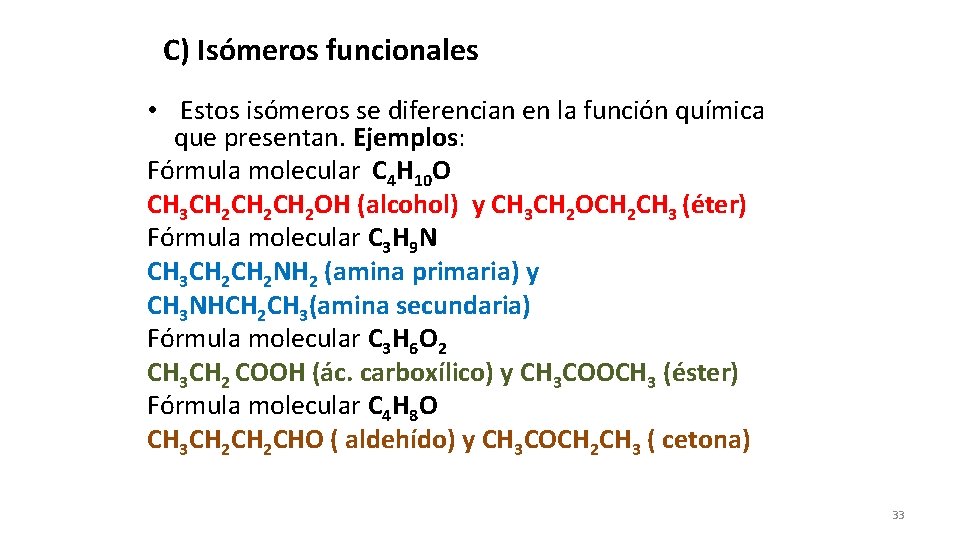 C) Isómeros funcionales • Estos isómeros se diferencian en la función química que presentan.