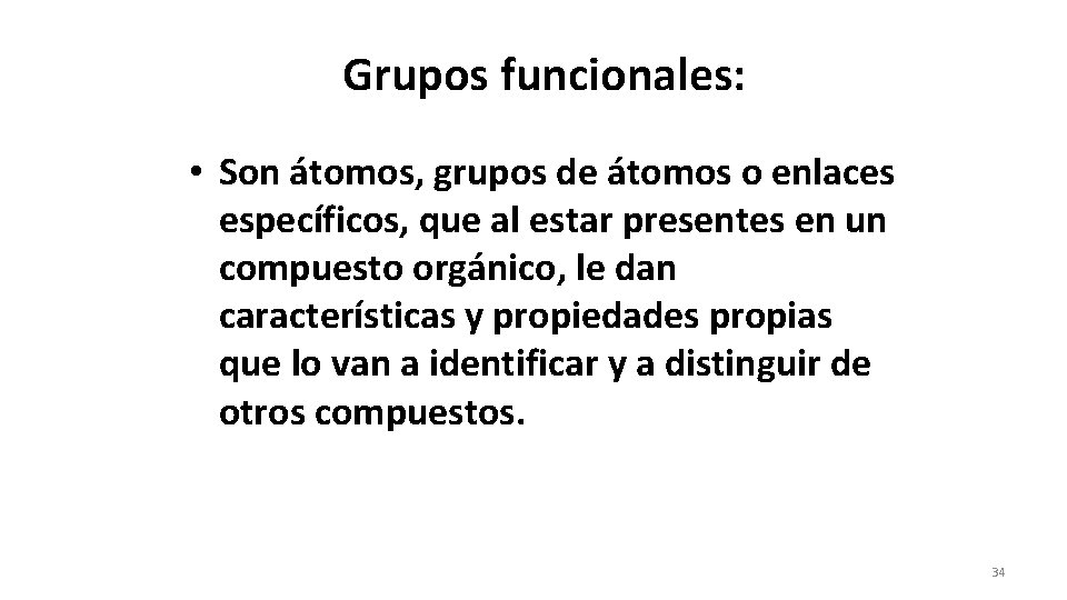Grupos funcionales: • Son átomos, grupos de átomos o enlaces específicos, que al estar