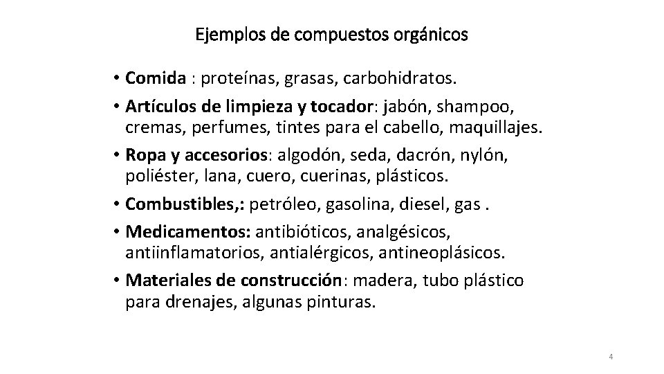 Ejemplos de compuestos orgánicos • Comida : proteínas, grasas, carbohidratos. • Artículos de limpieza