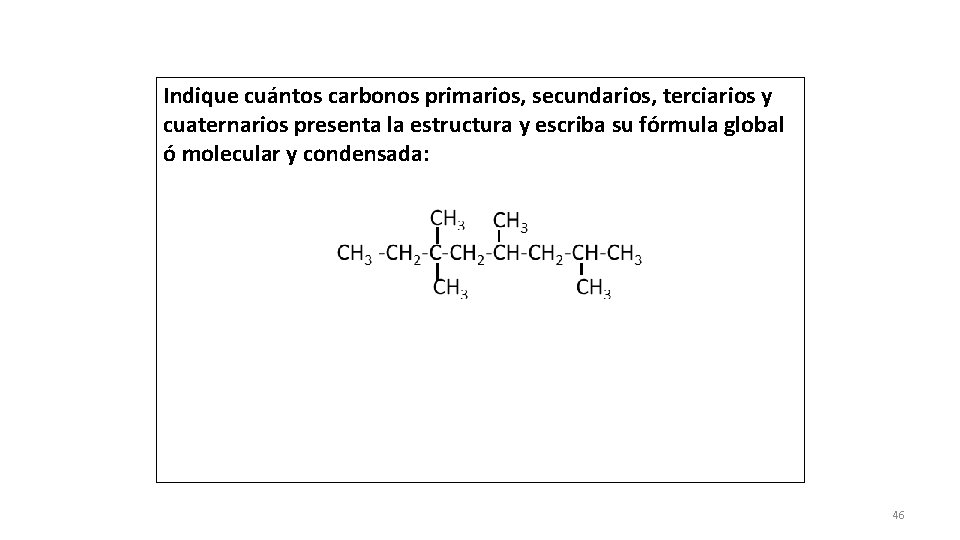 Indique cuántos carbonos primarios, secundarios, terciarios y cuaternarios presenta la estructura y escriba su