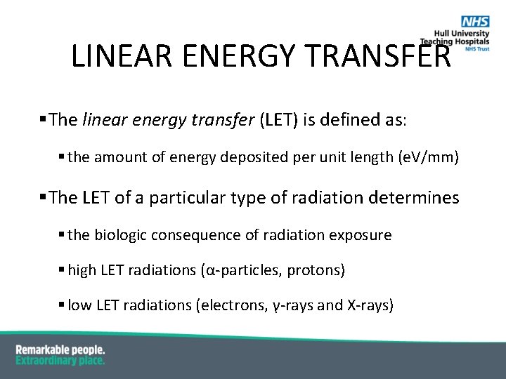 LINEAR ENERGY TRANSFER §The linear energy transfer (LET) is defined as: § the amount