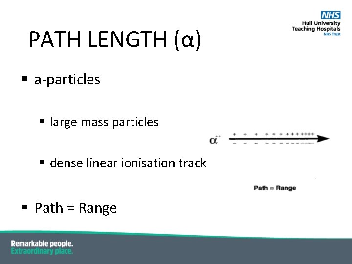 PATH LENGTH (α) § a-particles § large mass particles § dense linear ionisation track