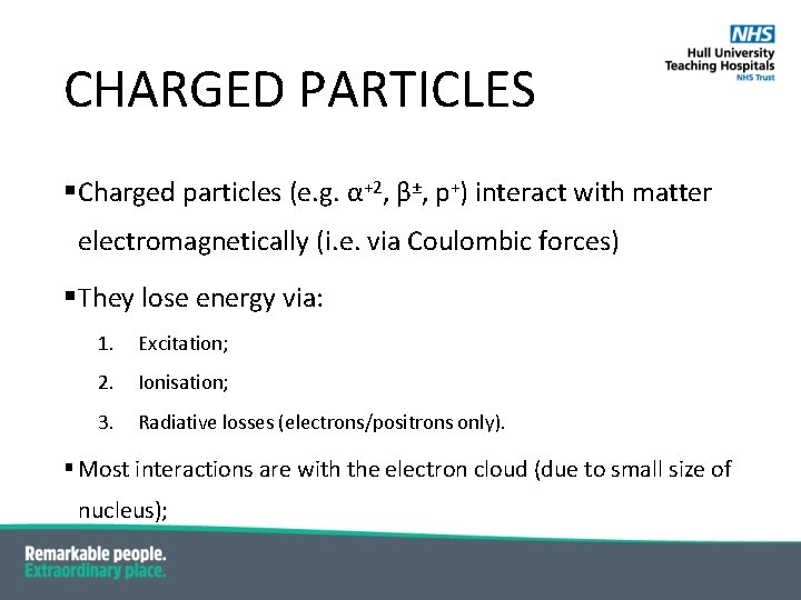 CHARGED PARTICLES § Charged particles (e. g. α+2, β±, p+) interact with matter electromagnetically
