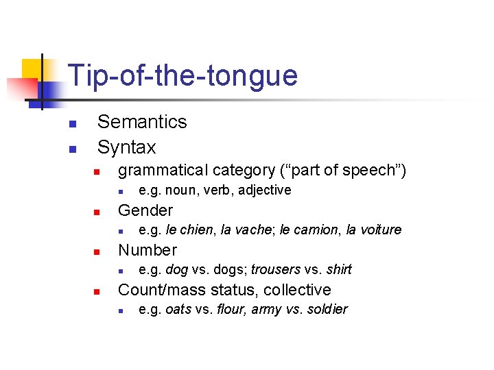 Tip-of-the-tongue n n Semantics Syntax n grammatical category (“part of speech”) n n Gender