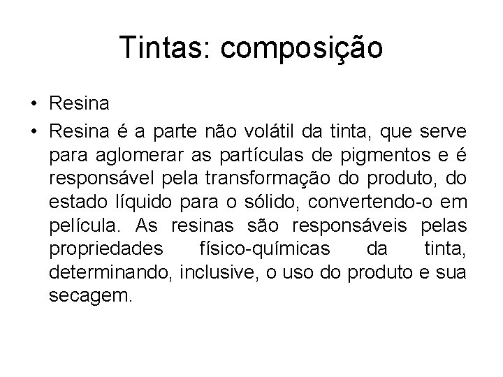 Tintas: composição • Resina é a parte não volátil da tinta, que serve para