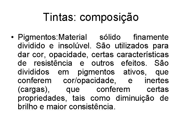 Tintas: composição • Pigmentos: Material sólido finamente dividido e insolúvel. São utilizados para dar