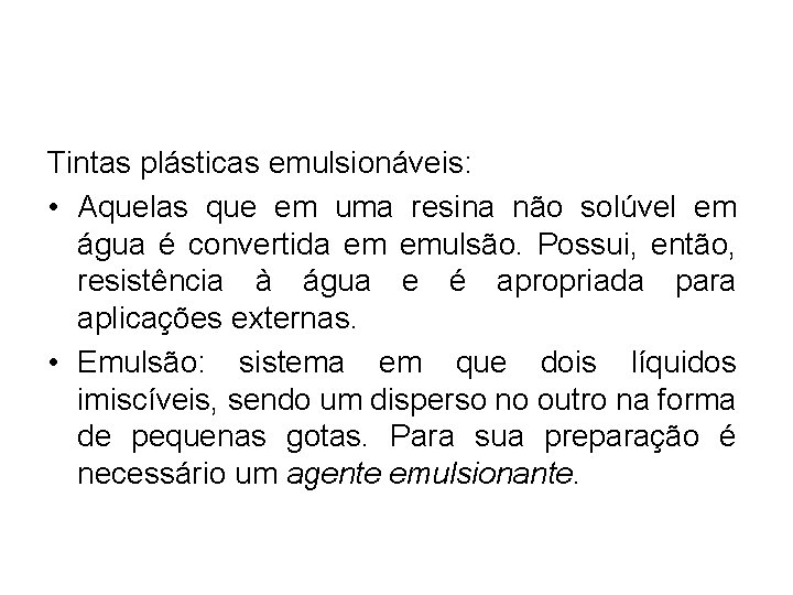 Tintas plásticas emulsionáveis: • Aquelas que em uma resina não solúvel em água é