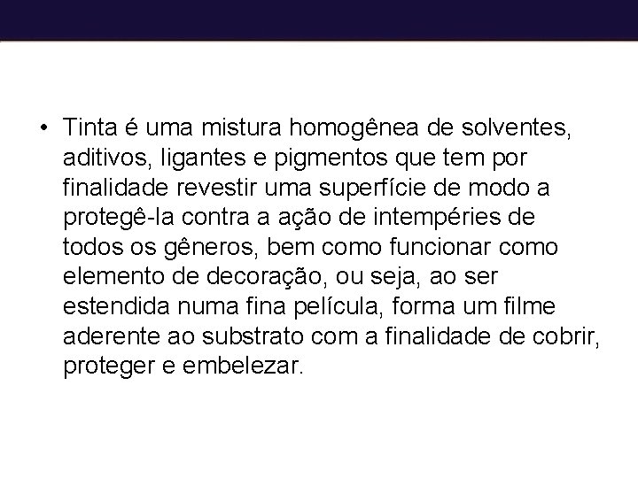 • Tinta é uma mistura homogênea de solventes, aditivos, ligantes e pigmentos que • Tinta é uma mistura homogênea de solventes, aditivos, ligantes e pigmentos que