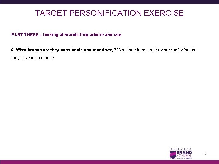TARGET PERSONIFICATION EXERCISE PART THREE – looking at brands they admire and use 9.