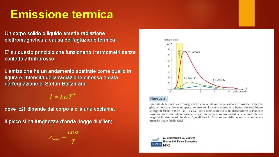 Emissione termica Un corpo solido o liquido emette radiazione elettromagnetica a causa dell’agtazione termica.