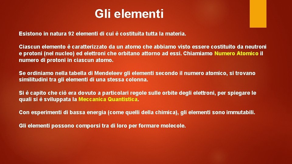 Gli elementi Esistono in natura 92 elementi di cui è costituita tutta la materia.