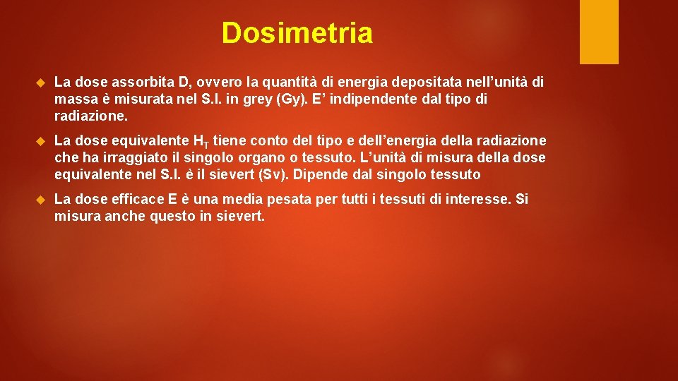 Dosimetria La dose assorbita D, ovvero la quantità di energia depositata nell’unità di massa