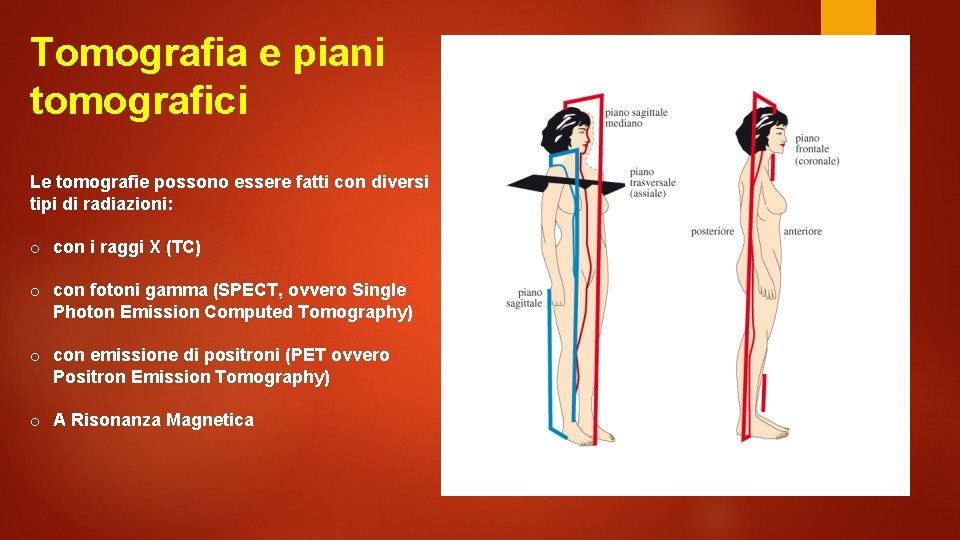 Tomografia e piani tomografici Le tomografie possono essere fatti con diversi tipi di radiazioni: