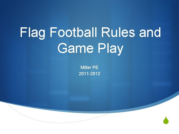 Flag Football Rules and Game Play Miller PE 2011 -2012 S 