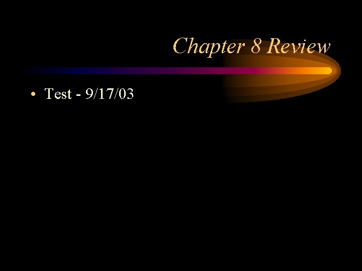 Chapter 8 Review • Test - 9/17/03 