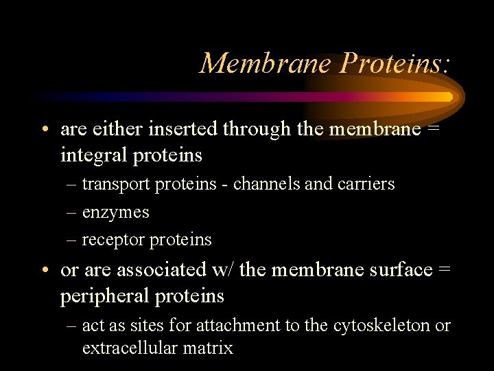 Membrane Proteins: • are either inserted through the membrane = integral proteins – transport