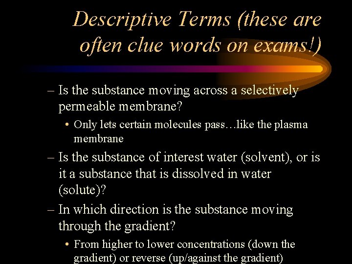 Descriptive Terms (these are often clue words on exams!) – Is the substance moving