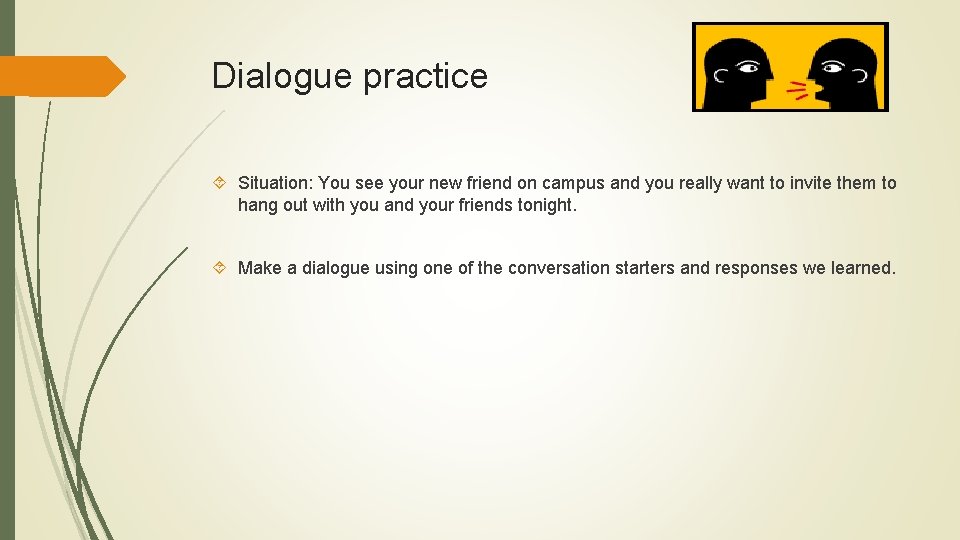 Dialogue practice Situation: You see your new friend on campus and you really want