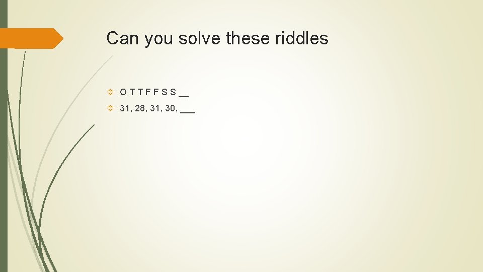 Can you solve these riddles O T T F F S S __ 31,