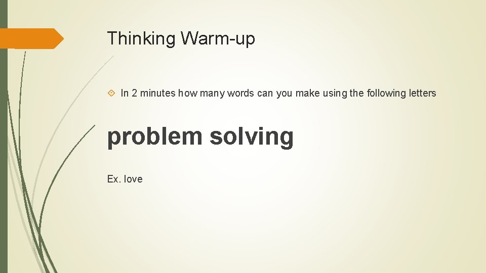 Thinking Warm-up In 2 minutes how many words can you make using the following