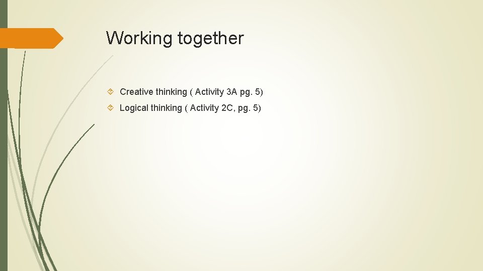 Working together Creative thinking ( Activity 3 A pg. 5) Logical thinking ( Activity