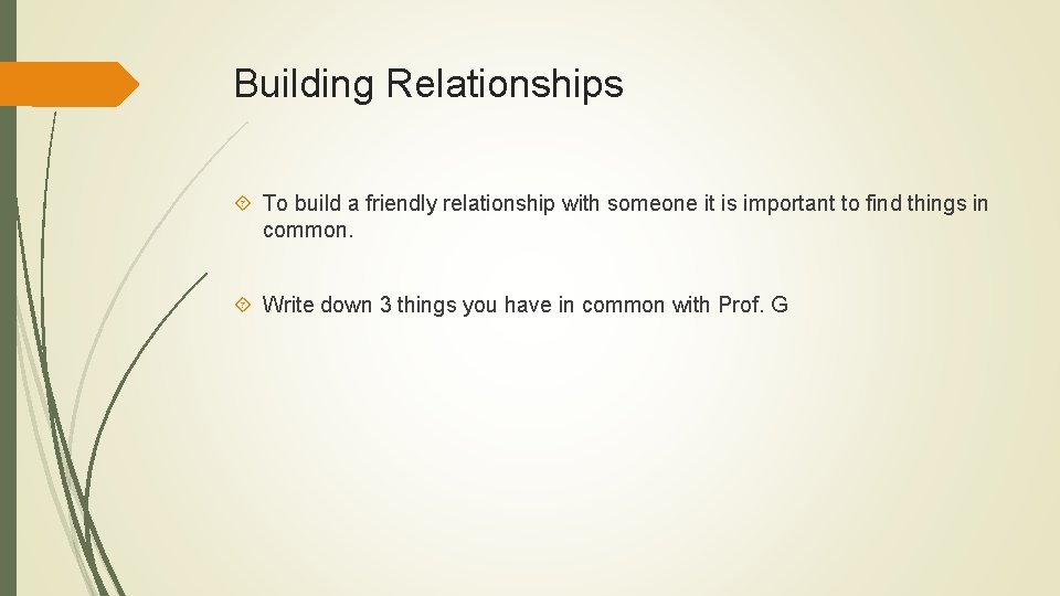 Building Relationships To build a friendly relationship with someone it is important to find