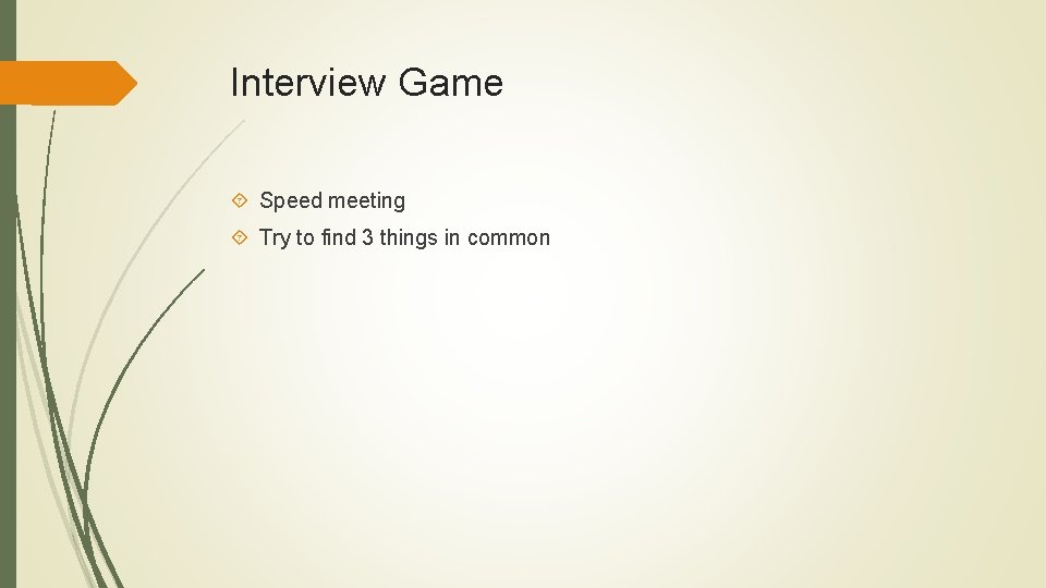 Interview Game Speed meeting Try to find 3 things in common 