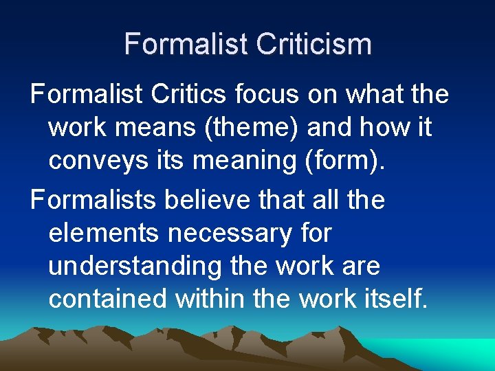 Formalist Criticism Formalist Critics focus on what the work means (theme) and how it