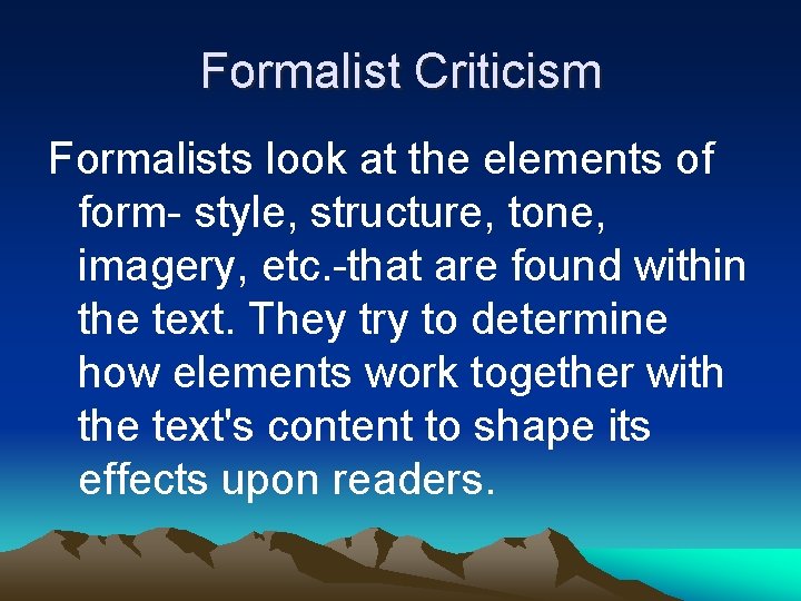 Formalist Criticism Formalists look at the elements of form- style, structure, tone, imagery, etc.