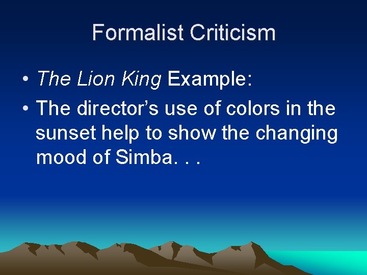 Formalist Criticism • The Lion King Example: • The director’s use of colors in