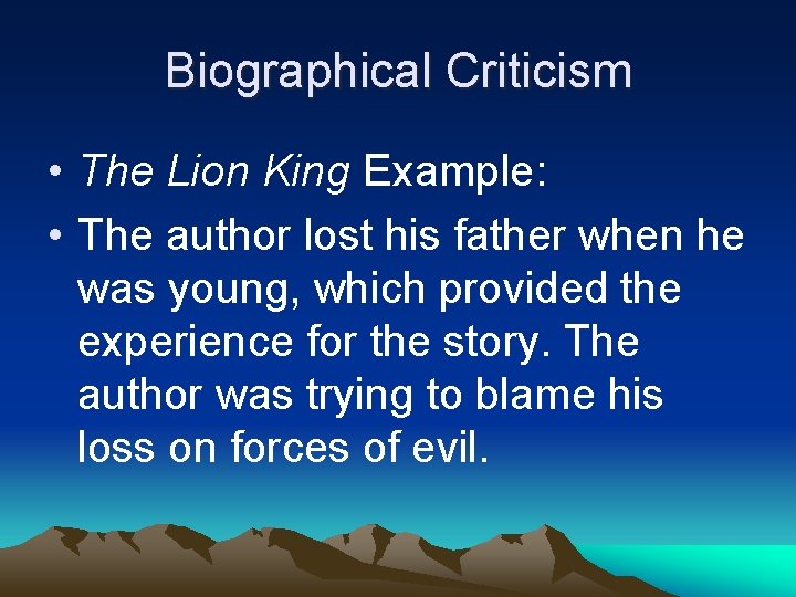 Biographical Criticism • The Lion King Example: • The author lost his father when