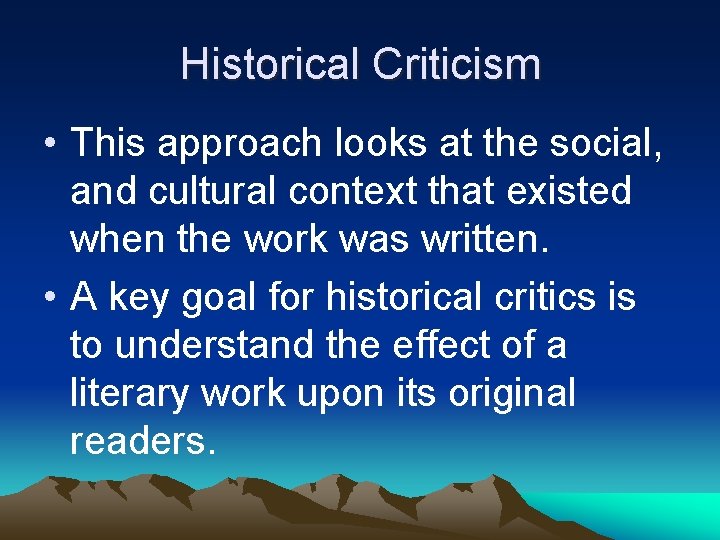 Historical Criticism • This approach looks at the social, and cultural context that existed