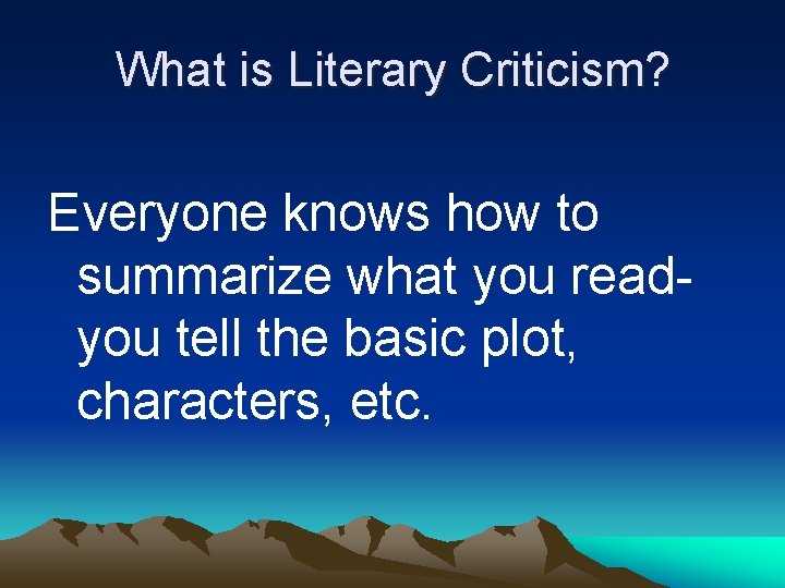 What is Literary Criticism? Everyone knows how to summarize what you readyou tell the
