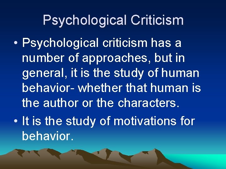 Psychological Criticism • Psychological criticism has a number of approaches, but in general, it