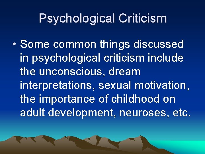 Psychological Criticism • Some common things discussed in psychological criticism include the unconscious, dream