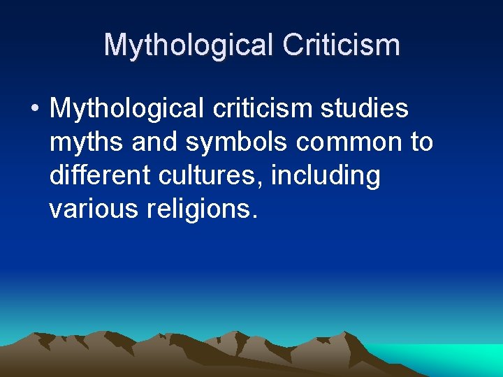 Mythological Criticism • Mythological criticism studies myths and symbols common to different cultures, including