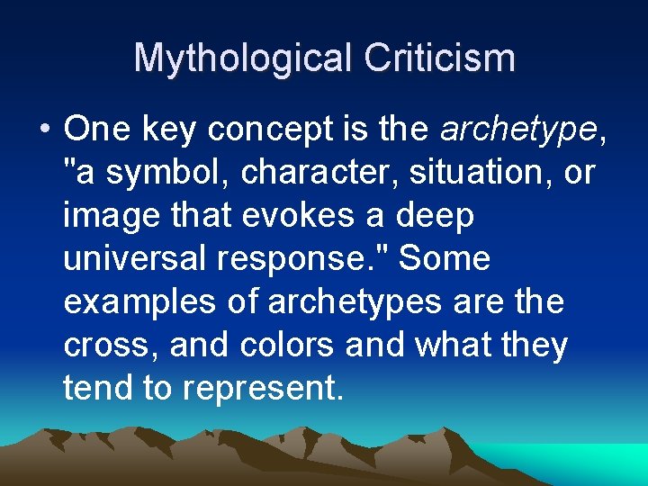 Mythological Criticism • One key concept is the archetype, "a symbol, character, situation, or