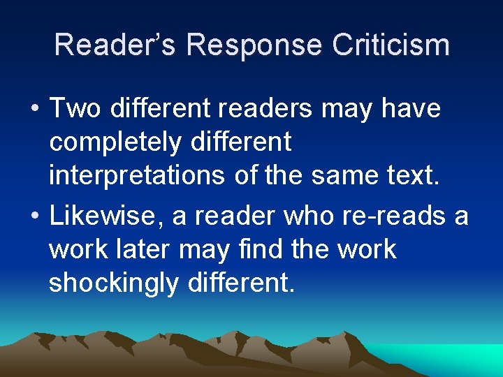 Reader’s Response Criticism • Two different readers may have completely different interpretations of the