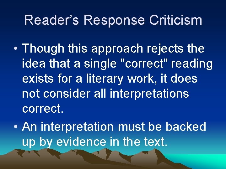 Reader’s Response Criticism • Though this approach rejects the idea that a single "correct"