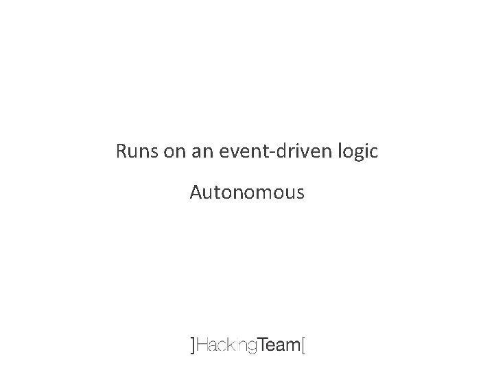 Runs on an event-driven logic Autonomous 