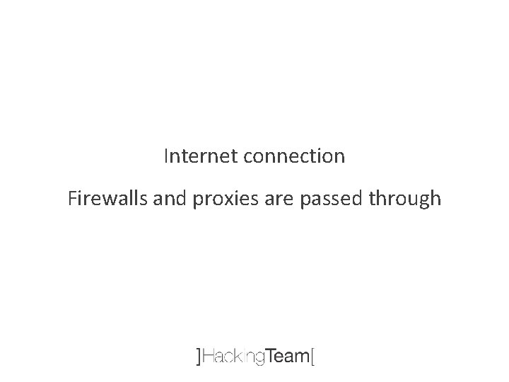 Internet connection Firewalls and proxies are passed through 