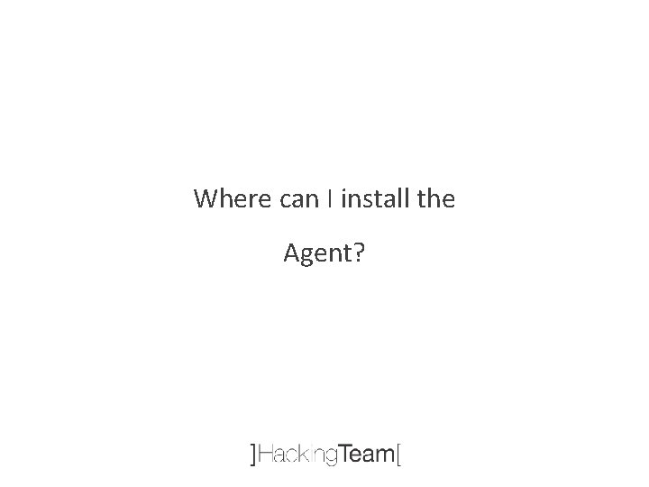 Where can I install the Agent? 