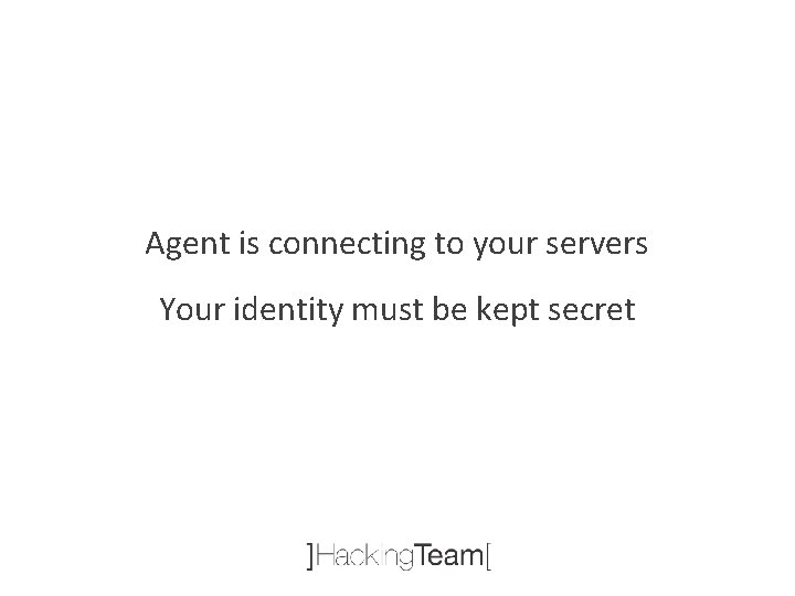 Agent is connecting to your servers Your identity must be kept secret 