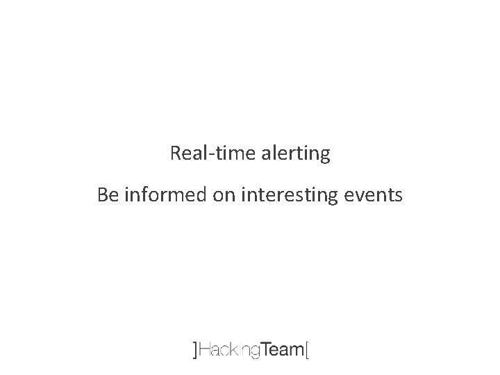 Real-time alerting Be informed on interesting events 