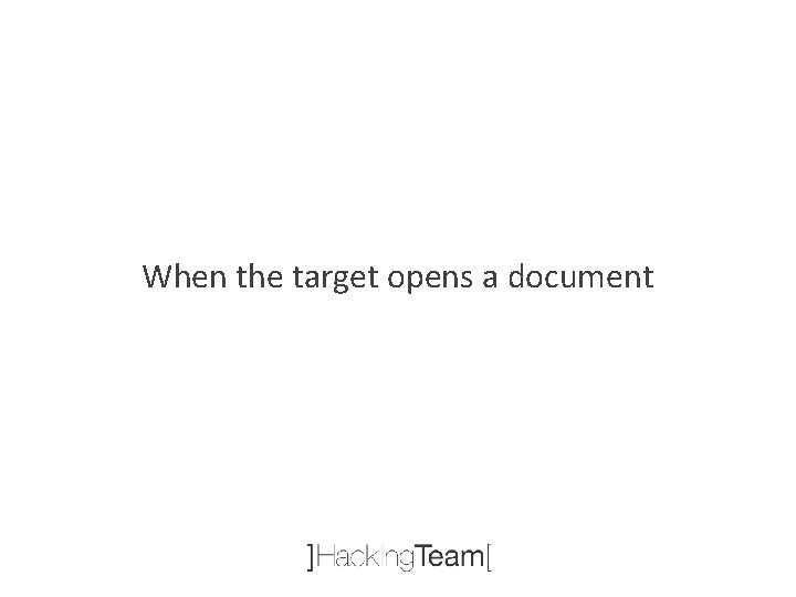 When the target opens a document 