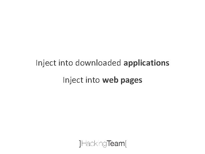 Inject into downloaded applications Inject into web pages 