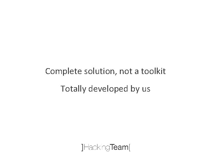 Complete solution, not a toolkit Totally developed by us 