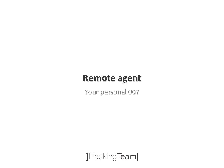 Remote agent Your personal 007 