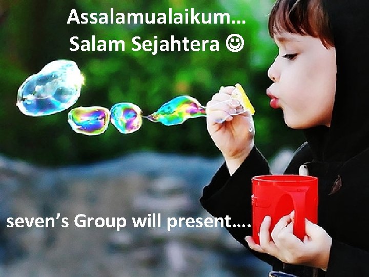 Assalamualaikum… Salam Sejahtera seven’s Group will present…. 