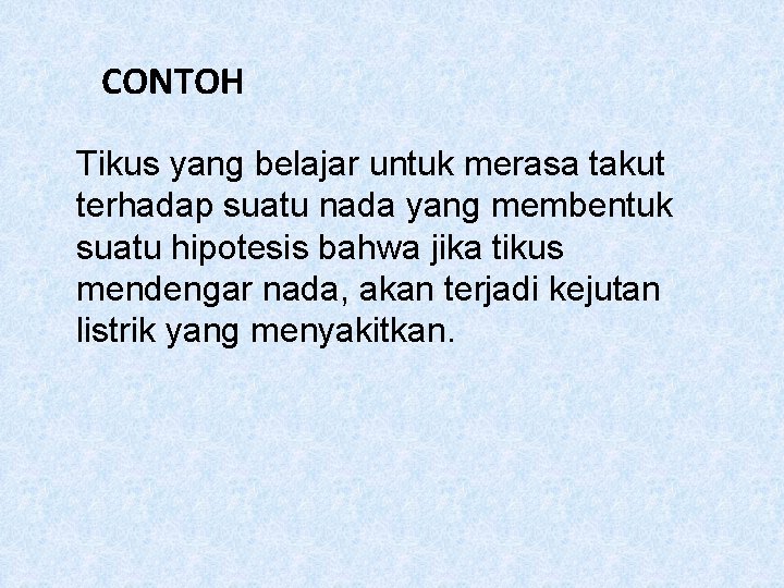 CONTOH Tikus yang belajar untuk merasa takut terhadap suatu nada yang membentuk suatu hipotesis